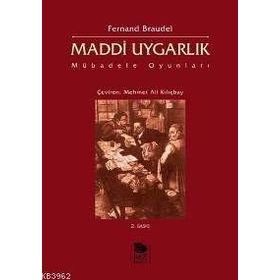 MADDI UYGARLIK MÜBADELE OYUNLARI - FERNAND BRAUDEL