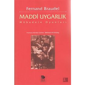 MADDI UYGARLIK MÜBADELE OYUNLARI - FERNAND BRAUDEL