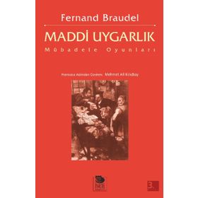 MADDI UYGARLIK MÜBADELE OYUNLARI - FERNAND BRAUDEL