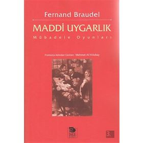 MADDI UYGARLIK MÜBADELE OYUNLARI - FERNAND BRAUDEL
