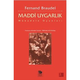 MADDI UYGARLIK MÜBADELE OYUNLARI - FERNAND BRAUDEL
