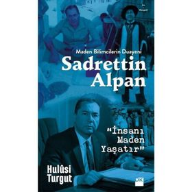 Maden Bilimcilerin Duayeni Sadrettin Alpan - Hulusi Turgut