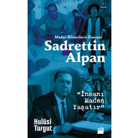 Maden Bilimcilerin Duayeni Sadrettin Alpan - Hulusi Turgut