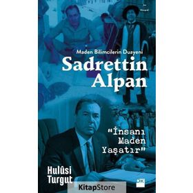 Maden Bilimcilerin Duayeni Sadrettin Alpan - Hulusi Turgut