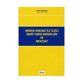 MADEN HUKUKU ILE İLGİLİ İDARİ YARGI KARARLARI VE MEVZUATI - HARUN HAKAN BAŞ