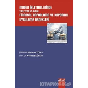 Maden İşletmelerinde TMS - TFRS’ye Uygun Finansal Raporlama ve Kapsamlı Uygulama Örnekleri - Mehmet Yolcu Necdet Sağlam