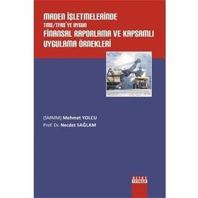 Maden İşletmelerinde TMS - TFRS’ye Uygun Finansal Raporlama ve Kapsamlı Uygulama Örnekleri - Mehmet Yolcu Necdet Sağlam