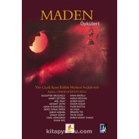 Maden Öyküleri - Muzaffer Oruçoğlu Ahmet Öztürk Adil Okay Mehmet Çetin Aşkın Ayrancıoğlu Deniz Faruk Zeren Şaban Akbaba Osman Günay Cemil Güngören Kasım Koç Okan Eroğlu Harun Beyhan Aymen Akçay Özgür Koşar Fahri Boztaş Prof. Dr. Ali Kaya İbrahim Tığ Tacim