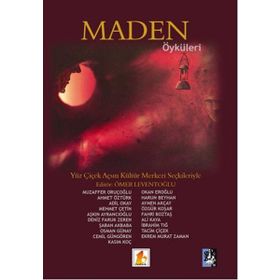 Maden Öyküleri - Muzaffer Oruçoğlu Ahmet Öztürk Adil Okay Mehmet Çetin Aşkın Ayrancıoğlu Deniz Faruk Zeren Şaban Akbaba Osman Günay Cemil Güngören Kasım Koç Okan Eroğlu Harun Beyhan Aymen Akçay Özgür Koşar Fahri Boztaş Prof. Dr. Ali Kaya İbrahim Tığ Tacim