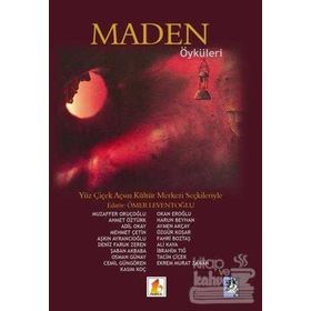 Maden Öyküleri - Muzaffer Oruçoğlu Ahmet Öztürk Adil Okay Mehmet Çetin Aşkın Ayrancıoğlu Deniz Faruk Zeren Şaban Akbaba Osman Günay Cemil Güngören Kasım Koç Okan Eroğlu Harun Beyhan Aymen Akçay Özgür Koşar Fahri Boztaş Prof. Dr. Ali Kaya İbrahim Tığ Tacim