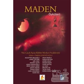 Maden Öyküleri - Muzaffer Oruçoğlu Ahmet Öztürk Adil Okay Mehmet Çetin Aşkın Ayrancıoğlu Deniz Faruk Zeren Şaban Akbaba Osman Günay Cemil Güngören Kasım Koç Okan Eroğlu Harun Beyhan Aymen Akçay Özgür Koşar Fahri Boztaş Prof. Dr. Ali Kaya İbrahim Tığ Tacim