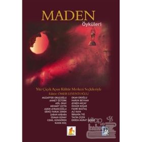 Maden Öyküleri - Muzaffer Oruçoğlu Ahmet Öztürk Adil Okay Mehmet Çetin Aşkın Ayrancıoğlu Deniz Faruk Zeren Şaban Akbaba Osman Günay Cemil Güngören Kasım Koç Okan Eroğlu Harun Beyhan Aymen Akçay Özgür Koşar Fahri Boztaş Prof. Dr. Ali Kaya İbrahim Tığ Tacim