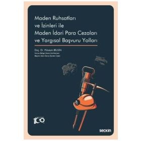 Maden Ruhsatları ve İzinleri ile Maden İdari Para Cezaları ve Yargısal Başvuru Yolları Seçkin Yayıncılık