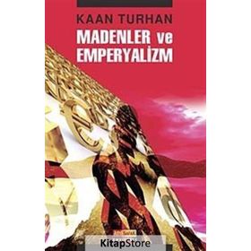 MADENLER VE EMPERYALIZM - KAAN TURHAN