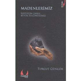MADENLERIMIZ İŞSİZLİĞİN ÇARESİ BÜYÜK ZENGİNLİĞİMİZ - TURGUT GÜNGÖR