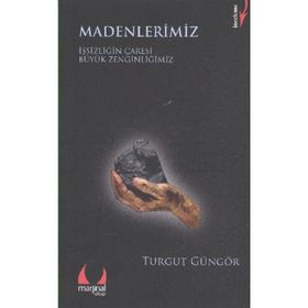 MADENLERIMIZ İŞSİZLİĞİN ÇARESİ BÜYÜK ZENGİNLİĞİMİZ - TURGUT GÜNGÖR