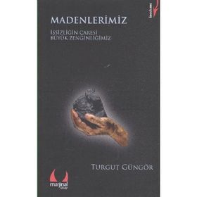 MADENLERIMIZ İŞSİZLİĞİN ÇARESİ BÜYÜK ZENGİNLİĞİMİZ - TURGUT GÜNGÖR