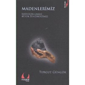 MADENLERIMIZ İŞSİZLİĞİN ÇARESİ BÜYÜK ZENGİNLİĞİMİZ - TURGUT GÜNGÖR