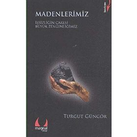 MADENLERIMIZ İŞSİZLİĞİN ÇARESİ BÜYÜK ZENGİNLİĞİMİZ - TURGUT GÜNGÖR