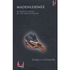 MADENLERIMIZ İŞSİZLİĞİN ÇARESİ BÜYÜK ZENGİNLİĞİMİZ - TURGUT GÜNGÖR