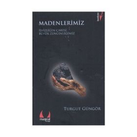 MADENLERIMIZ İŞSİZLİĞİN ÇARESİ BÜYÜK ZENGİNLİĞİMİZ - TURGUT GÜNGÖR
