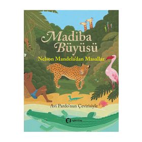 MADIBA BÜYÜSÜ NELSON MANDELA'DAN MASALLAR - NELSON MANDELA