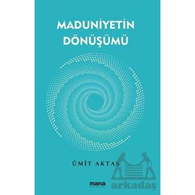 Maduniyetin Dönüşümü Mana Yayınları