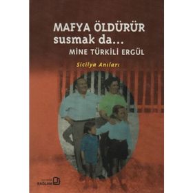 Mafya Öldürür Susmak da... - Mine Türkili Ergül