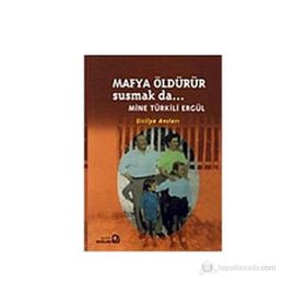 Mafya Öldürür Susmak da... - Mine Türkili Ergül