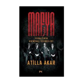 MAFYA YERALTININ KRIMINAL EFENDILERI - ATILLA AKAR