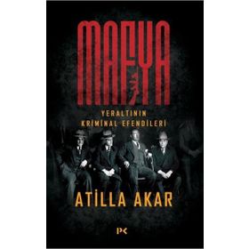 MAFYA YERALTININ KRIMINAL EFENDILERI - ATILLA AKAR