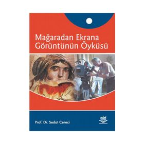 MAĞARADAN EKRANA GÖRÜNTÜNÜN ÖYKÜSÜ - SEDAT CERECI