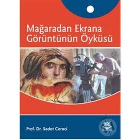 MAĞARADAN EKRANA GÖRÜNTÜNÜN ÖYKÜSÜ - SEDAT CERECI