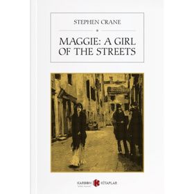 Maggie: A Girl Of The Streets - Stephen Crane