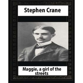 Maggie: A Girl Of The Streets - Stephen Crane