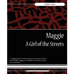 Maggie: A Girl Of The Streets - Stephen Crane