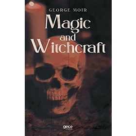 Magic and Witchcraft - George Moir