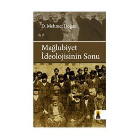 MAĞLUBİYET İDEOLOJİSİNİN SONU - MEHMET DOĞAN