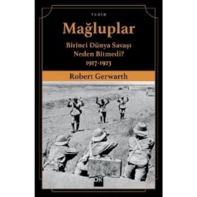 Mağluplar-Birinci Dünya Savaşı Neden Bitmedi? - Robert Gerwarth