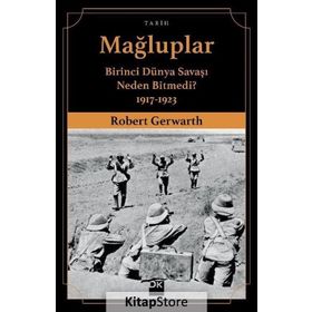 Mağluplar-Birinci Dünya Savaşı Neden Bitmedi? - Robert Gerwarth