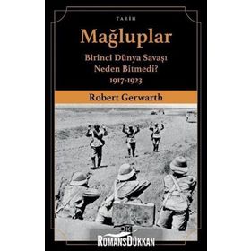 Mağluplar-Birinci Dünya Savaşı Neden Bitmedi? - Robert Gerwarth