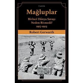 Mağluplar-Birinci Dünya Savaşı Neden Bitmedi? - Robert Gerwarth