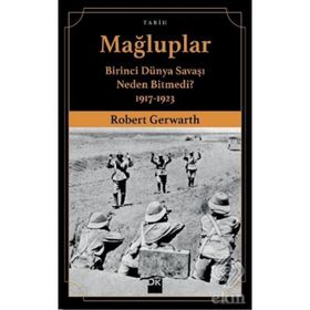 Mağluplar-Birinci Dünya Savaşı Neden Bitmedi? - Robert Gerwarth
