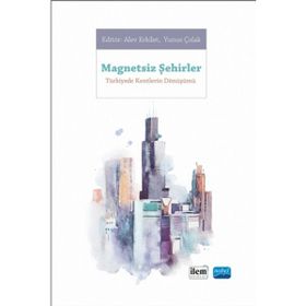 Magnetsiz Şehirler - Türkiye’de Kentlerin Dönüşümü - Yunus Çolak Ahmet Yusuf Yüksek Alev Erkilet Elif Merve Gürer Faruk Karaarslan Meryem Küçük Ömür Nihal Karaarslan Rumeysa Çavuş