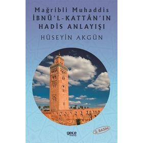 Mağribli Muhaddis İbnü'l-Kattan'ın Hadis Anlayışı Hüseyin Akgün