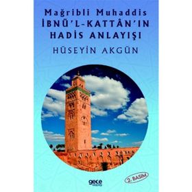Mağribli Muhaddis İbnü'l-Kattan'ın Hadis Anlayışı Hüseyin Akgün