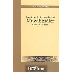 MAĞRİP MEDENIYETININ ZIRVESI MUVAHHIDLER KURULUŞ DÖNEMİ - ADNAN ADIGÜZEL