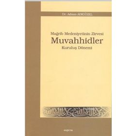 MAĞRİP MEDENIYETININ ZIRVESI MUVAHHIDLER KURULUŞ DÖNEMİ - ADNAN ADIGÜZEL