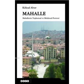 MAHALLE MAHALLENIN TOPLUMSAL VE MEKANSAL PORTRESI - KÖKSAL ALVER