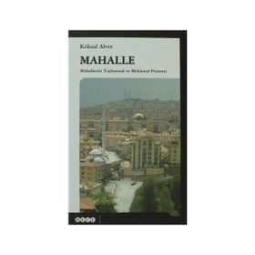 MAHALLE MAHALLENIN TOPLUMSAL VE MEKANSAL PORTRESI - KÖKSAL ALVER